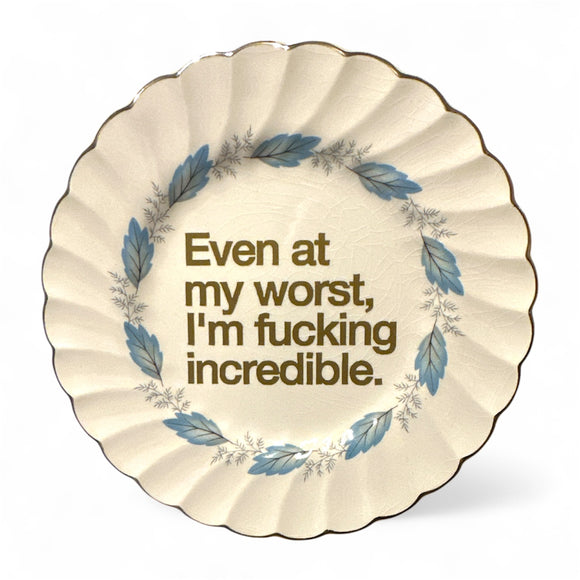 Even At My Worst I’m Fucking Incredible