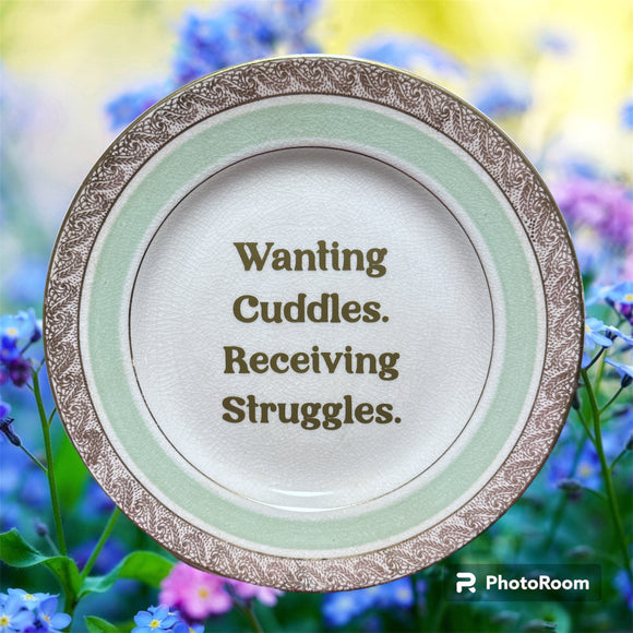 Wanting Cuddles. Receiving Struggles.