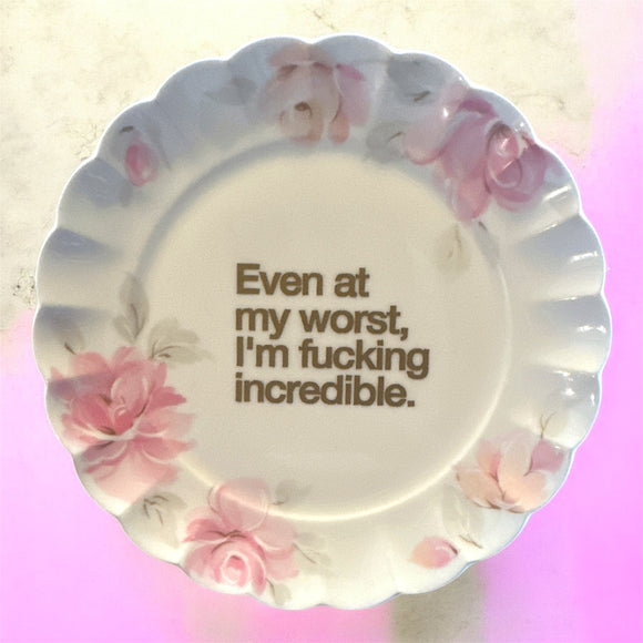 Even At My Worst I’m Fucking Incredible