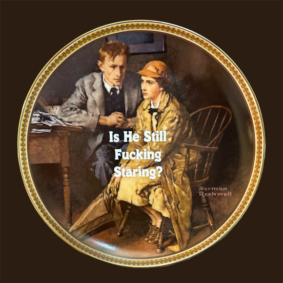 Is He Still Fucking Staring?